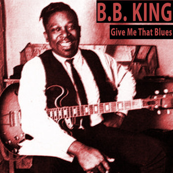 B.B. King - Give Me That Blues