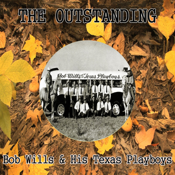 Bob Wills - The Outstanding Bob Wills & His Texas Playboys