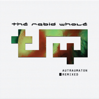 The Rabid Whole - Autraumaton Remixed