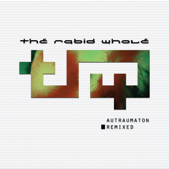 The Rabid Whole - Autraumaton Remixed