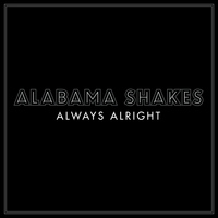 Alabama Shakes - Always Alright - Single