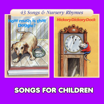 Songs For Children - How Much Is That Doggie? & Hickory Dickory Dock