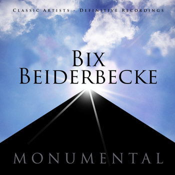 Bix Beiderbecke - Monumental - Classic Artists - Bix Beiderbecke