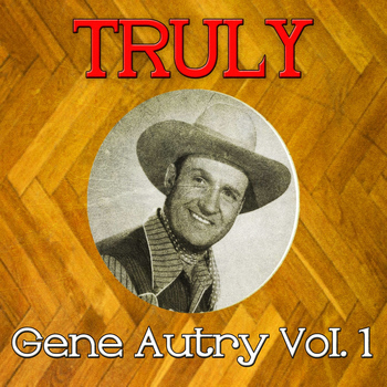 Gene Autry - Truly Gene Autry, Vol. 1
