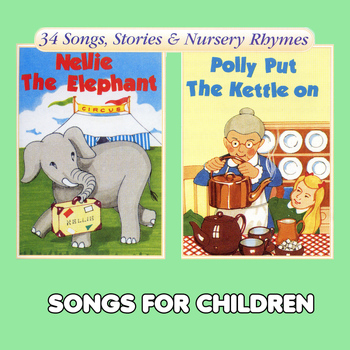 Songs For Children - Nellie the Elephant & Polly Put the Kettle On