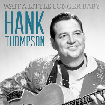 Hank Thompson - Wait a Little Longer Baby