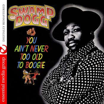 Swamp Dogg - You Ain't Never Too Old to Boogie (Digitally Remastered)