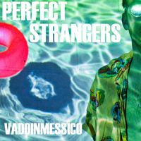 Vadoinmessico - Perfect Strangers