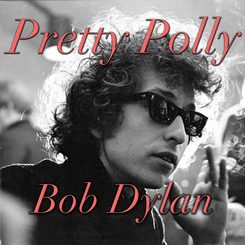 Bob Dylan - Pretty Polly