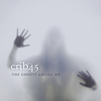 Crib45 - The Ghosts Among Me