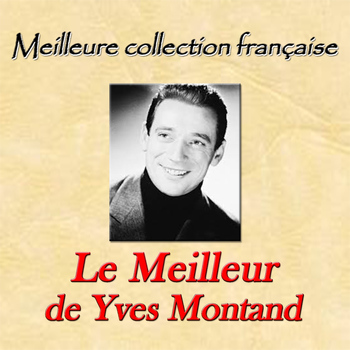 Yves Montand - Meilleure collection française: le meilleur de Yves Montand
