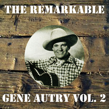 Gene Autry - The Remarkable Gene Autry Vol 02
