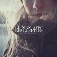 Le Man Avec Les Lunettes - Make It Happen