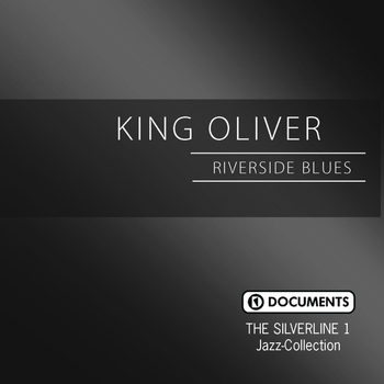 King Oliver - The Silverline 1 - Riverside Blues