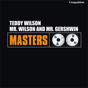 Teddy Wilson - Mr. Wilson and Mr. Gershwin