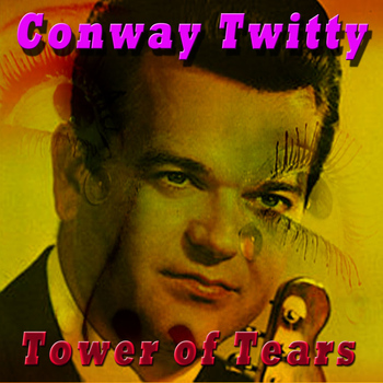 Conway Twitty - Tower of Tears
