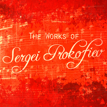 Sergei Prokofiev - The Works of Sergei Prokofiev