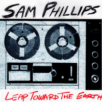 Sam Phillips - Leap Toward the Earth