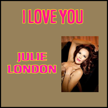Julie London - I Love You