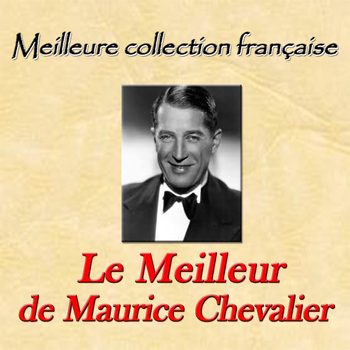 Maurice Chevalier - Meilleure collection française: le meilleur de Maurice Chevalier