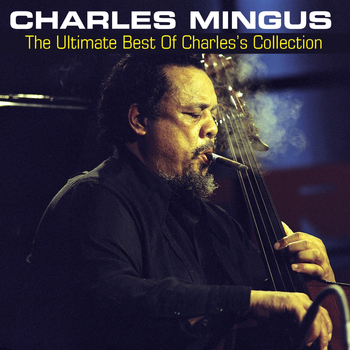 Charles Mingus - The Ultimate Best of Charles's Collection