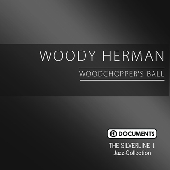 Woody Herman - The Silverline 1 - Woodchopper's Ball