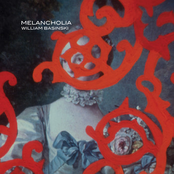 William Basinski - Melancholia
