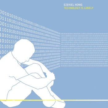 Ezekiel Honig - Technology Is Lonely