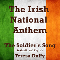 Teresa Duffy - The Irish National Anthem (The Soldier's Song) In Gaelic and English