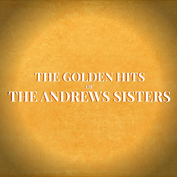 The Andrews Sisters - The Golden Hits