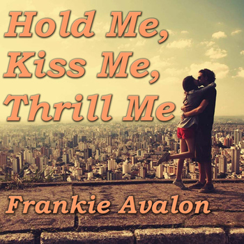 Frankie Avalon - Hold Me, Kiss Me, Thrill Me