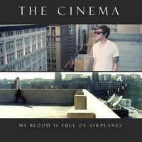The Cinema - My Blood Is Full of Airplanes