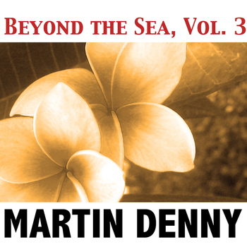 Martin Denny - Beyond the Sea, Vol. 3
