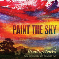 Bradley Joseph - Paint the Sky: Original Piano Instrumentals With a Cinematic Feel
