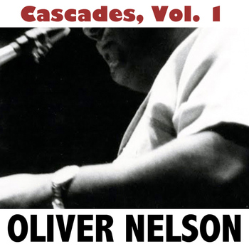 Oliver Nelson - Cascades, Vol. 1