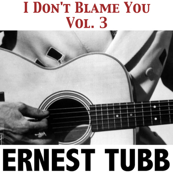 Ernest Tubb - I Don't Blame You, Vol. 3