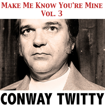 Conway Twitty - Make Me Know You're Mine, Vol. 3