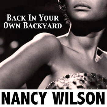 Nancy Wilson - Back in Your Own Backyard