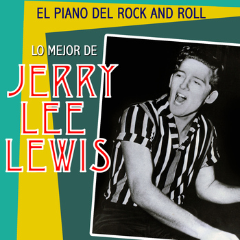 Jerry Lee Lewis - El Piano del Rock and Roll. Lo Mejor de Jerry Lee Lewis