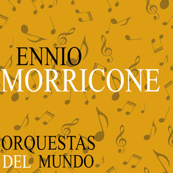 Ennio Morricone - Orquestas del Mundo. Ennio Morricone