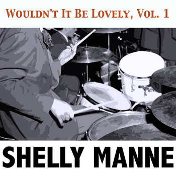 Shelly Manne - Wouldn't It Be Lovely, Vol. 1