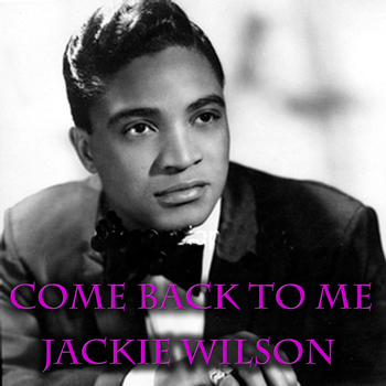 Jackie Wilson - Come Back To Me