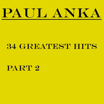 Paul Anka - 34 Greatest Hits, Pt. 2