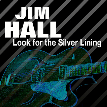 Jim Hall - Look for the Silver Lining
