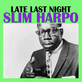 Slim Harpo - Late Last Night