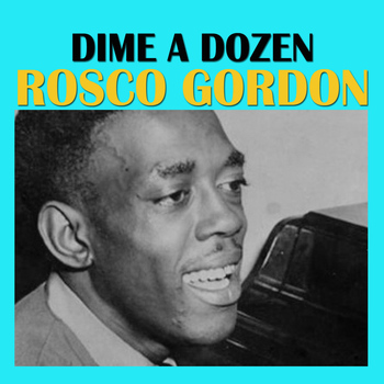 Rosco Gordon - Dime A Dozen