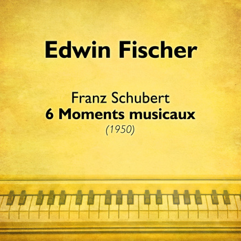 Edwin Fischer - Schubert: 6 Moments musicaux (1950)