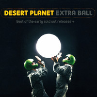 Desert Planet - Extra Ball (Best of the Early Sold out Releases)