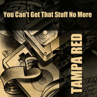 Tampa Red - You Can't Get That Stuff No More