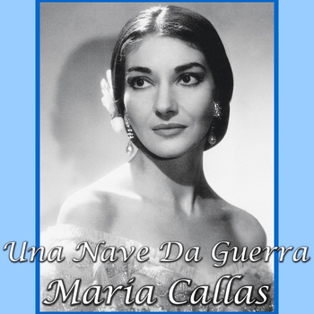 Maria Callas - Una Nave Da Guerra